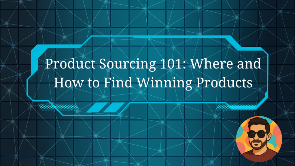 Product Sourcing 101: Where and How to Find Winning Products Product Sourcing 101: Where and How to Find Winning Products