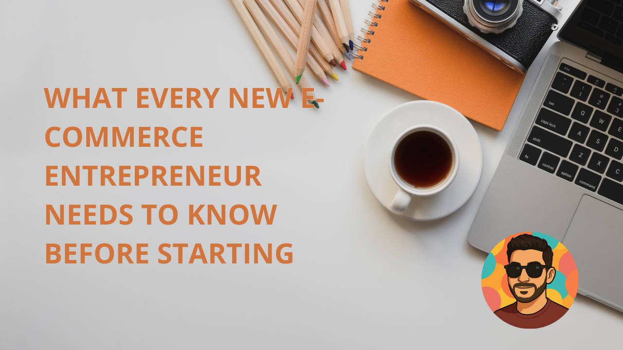 What Every New E-commerce Entrepreneur Needs to Know Before Starting What Every New E-commerce Entrepreneur Needs to Know Before Starting
